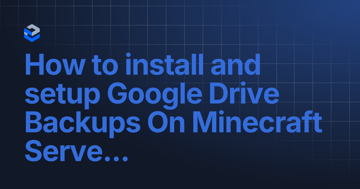 How to install and setup Google Drive Backups On Minecraft Server ...